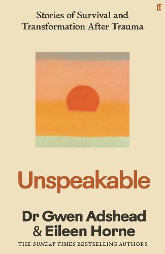 Unspeakable: Stories of Survival and Transformation After Trauma – 'Profoundly moving' Siri Hustvedt