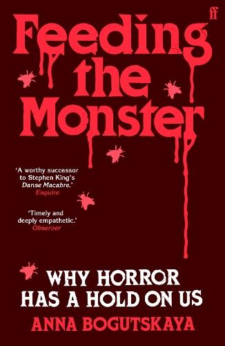 Feeding the Monster: Why horror has a hold on us  by Anna Bogutskaya at Abbey's Bookshop, 