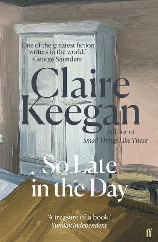 So Late in the Day: The Sunday Times bestseller  by Claire Keegan at Abbey's Bookshop, 