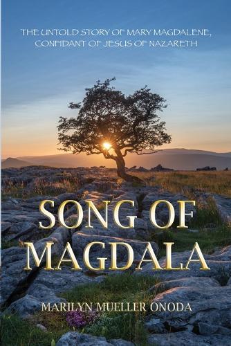 Song of Magdala: The Untold Story of Mary Magdalene, Confidant of Jesus of Nazareth  by Marilyn Mueller Onoda at Abbey's Bookshop, 