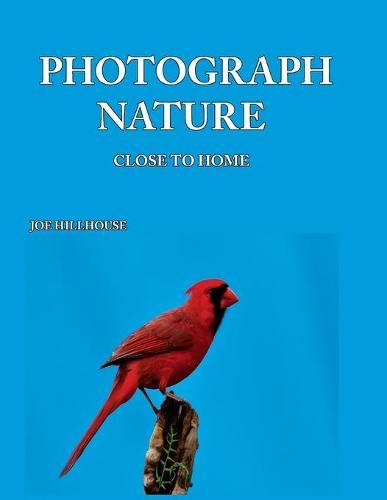 Photograph Nature: Close To Home