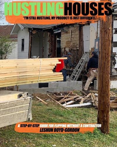 Hustling Houses: A Step-By-Step Guide for Flipping Without a Contractor