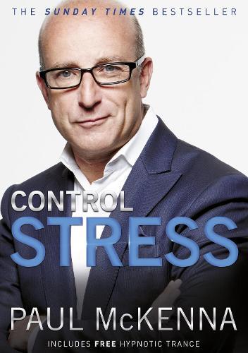 Control Stress: stop worrying and feel good now with multi-million-copy bestselling author Paul McKenna’s sure-fire system  by Paul McKenna at Abbey's Bookshop, 