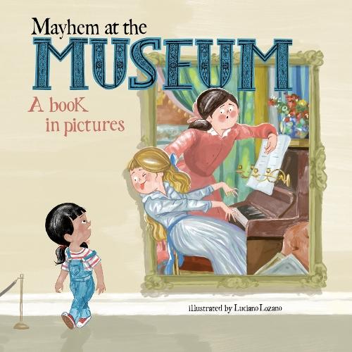 Mayhem at the Museum: A Book in Pictures  by Luciano Lozano at Abbey's Bookshop, 