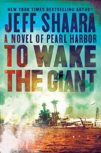 To Wake the Giant: A Novel of Pearl Harbor  by Jeff Shaara at Abbey's Bookshop, 