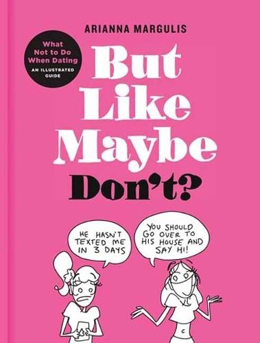 But Like Maybe Don't?: What Not to Do When Dating: An Illustrated Guide  by Arianna Margulis at Abbey's Bookshop, 