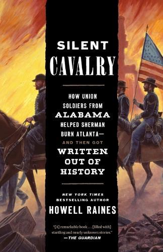 Silent Cavalry: How Union Soldiers from Alabama Helped Sherman Burn Atlanta--and Then Got Written Out of History  by Howell Raines at Abbey's Bookshop, 