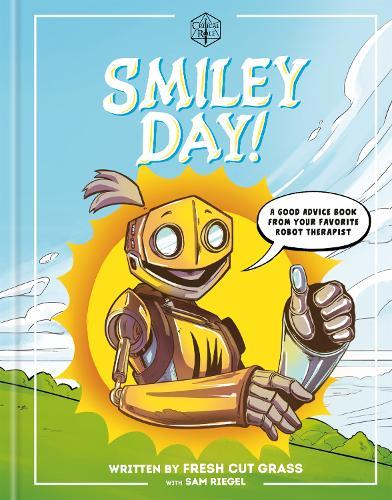 Critical Role: Smiley Day!: A Good Advice Book From Your Favorite Robot Therapist  by Sam Riegel at Abbey's Bookshop, 