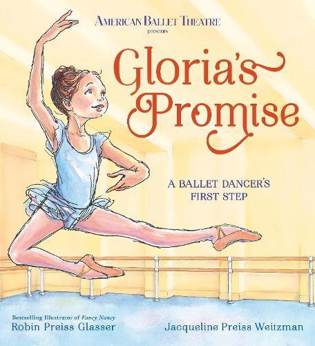 Gloria's Promise (American Ballet Theatre): A Ballet Dancer's First Step  by Robin Preiss Glasser at Abbey's Bookshop, 