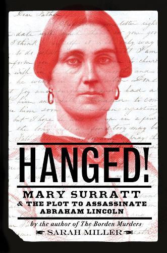 Hanged!: Mary Surratt and the Plot to Assassinate Abraham Lincoln  by Sarah Miller at Abbey's Bookshop, 