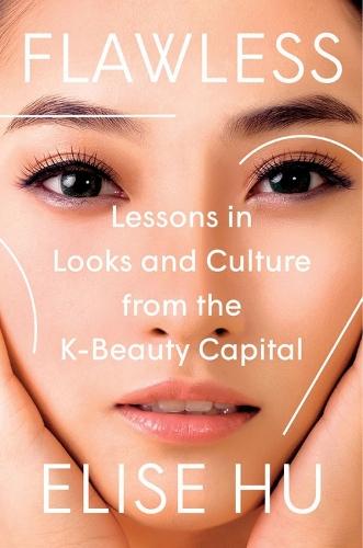 Flawless: Lessons in Looks and Culture from the K-Beauty Capital  by Elise Hu at Abbey's Bookshop, 