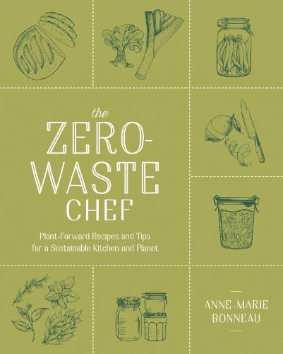 The Zero-Waste Chef: Plant-Forward Recipes and Tips for a Sustainable Kitchen and Planet  by Anne-Marie Bonneau at Abbey's Bookshop, 