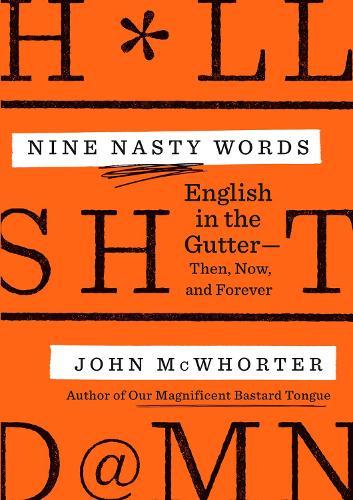 Nine Nasty Words: English in the Gutter - Then, Now, and Forever  by John McWhorter at Abbey's Bookshop, 