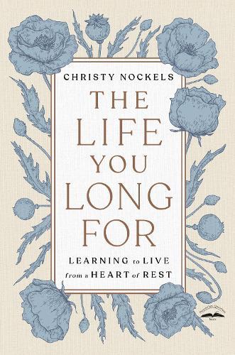 The Life You Long For: Learning to Live from a Heart of Rest  by Christy Nockels at Abbey's Bookshop, 