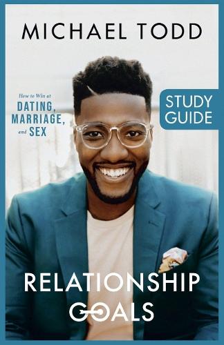 Relationship Goals Study Guide: How to Win at Dating, Marriage, and Sex  by Michael Todd at Abbey's Bookshop, 