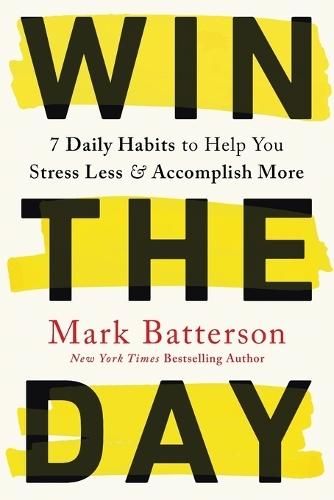 Win the Day: 7 Daily Habits to Help You Stress Less & Accomplish More  by Mark Batterson at Abbey's Bookshop, 