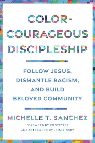 Color-Courageous Discipleship: Follow Jesus, Dismantle Racism, and Build Beloved Community  by Michelle T. Sanchez at Abbey's Bookshop, 
