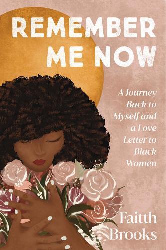 Remember Me Now: A Journey Back to Myself and a Love Letter to Black Women  by Faitth Brooks at Abbey's Bookshop, 