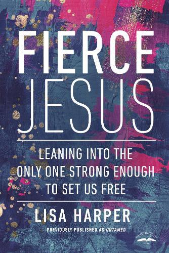 Fierce Jesus: Leaning into the Only One Strong Enough to Set Us Free  by Lisa Harper at Abbey's Bookshop, 