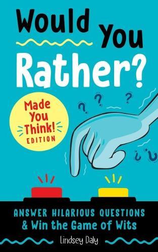Would You Rather? Made You Think! Edition: Answer Hilarious Questions and Win the Game of Wits  by Lindsey Daly at Abbey's Bookshop, 