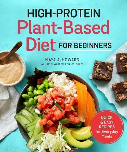 High-Protein Plant-Based Diet for Beginners: Quick and Easy Recipes for Everyday Meals  by Maya A. Howard (Maya A. Howard) at Abbey's Bookshop, 