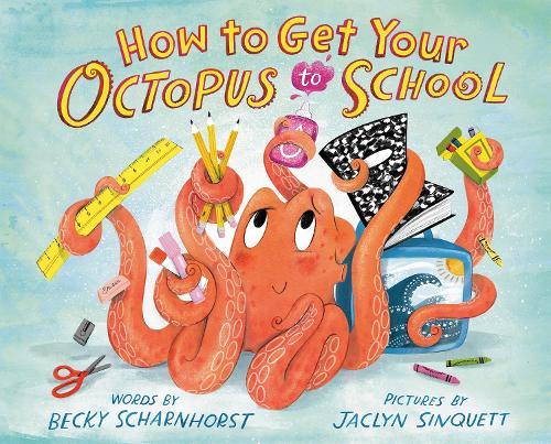 How to Get Your Octopus to School  by Becky Scharnhorst at Abbey's Bookshop, 