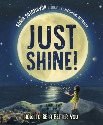 Just Shine!: How to Be a Better You  by Sonia Sotomayor at Abbey's Bookshop, 
