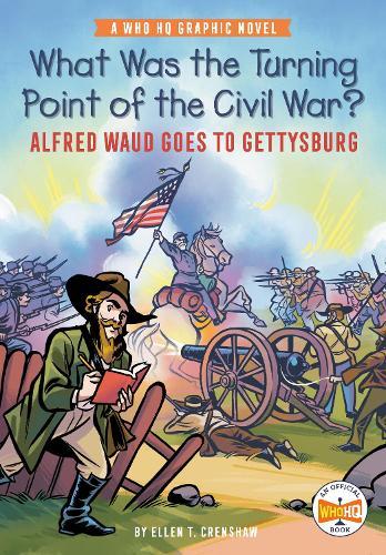 What Was the Turning Point of the Civil War?: Alfred Waud Goes to Gettysburg: A Who HQ Graphic Novel  by Ellen T. Crenshaw at Abbey's Bookshop, 