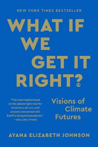 What If We Get It Right?: Visions of Climate Futures  by Ayana Elizabeth Johnson at Abbey's Bookshop, 