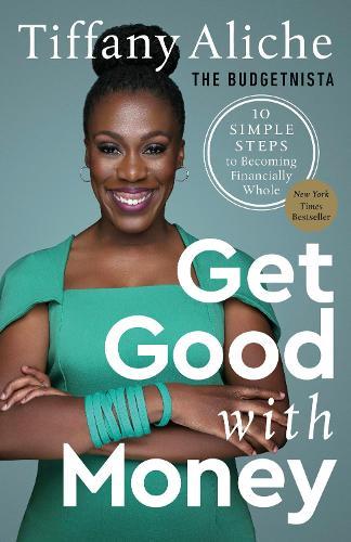 Get Good with Money: Ten Simple Steps to Becoming Financially Whole  by Tiffany the Budgetnista Aliche at Abbey's Bookshop, 