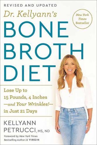Dr. Kellyann's Bone Broth Diet: Lose Up to 15 Pounds, 4 Inches-and Your Wrinkles!-in Just 21 Days  by Kellyann Petrucci at Abbey's Bookshop, 