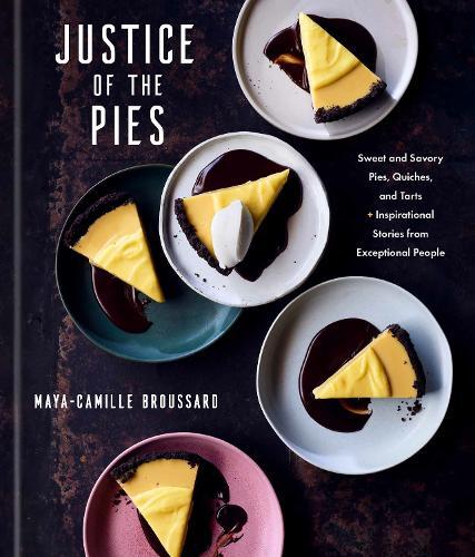 Justice of the Pies: Sweet and Savory Pies, Quiches, and Tarts plus Inspirational Stories from Exceptional People  by Maya-Camille Broussard at Abbey's Bookshop, 