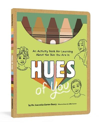 Hues of You: An Activity Book for Learning About the Skin You Are In  by Lucretia Carter Berry, PhD at Abbey's Bookshop, 