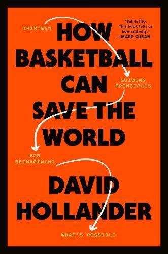 How Basketball Can Save the World: 13 Guiding Principles for Reimagining What's Possible  by David Hollander at Abbey's Bookshop, 