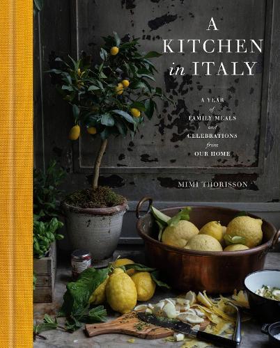 A Kitchen in Italy: A Year of Family Meals and Celebrations from Our Home  by Mimi Thorisson at Abbey's Bookshop, 