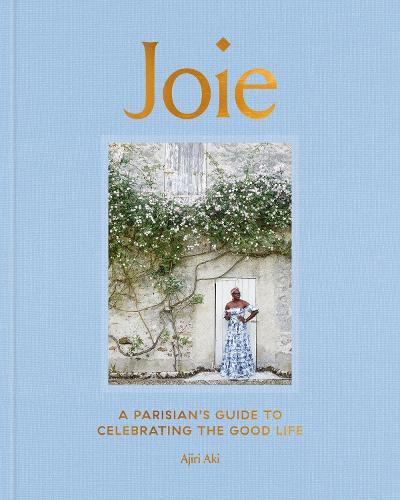 Joie: A Parisian's Guide to Celebrating the Good Life  by Ajiri Aki at Abbey's Bookshop, 