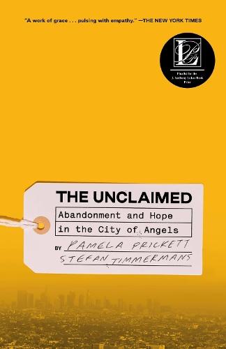 The Unclaimed: Abandonment and Hope in the City of Angels  by Pamela Prickett at Abbey's Bookshop, 