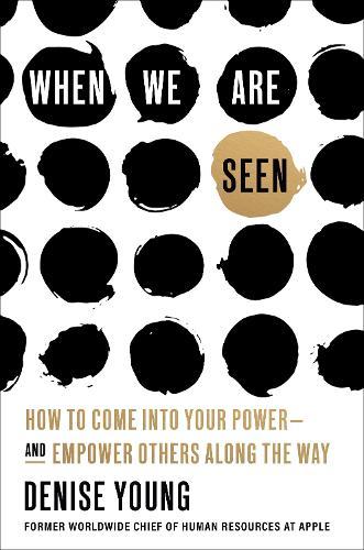 When We Are Seen: How to Come Into Your Power--and Empower Others Along the Way  by Denise Young at Abbey's Bookshop, 