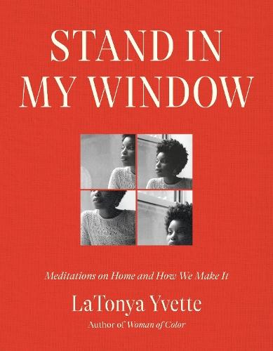 Stand in My Window: Meditations on Home and How We Make It  by LaTonya Yvette at Abbey's Bookshop, 