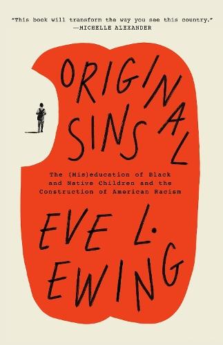 Original Sins: The (Mis)education of Black and Native Children and the Construction of American Racism  by Eve L. Ewing at Abbey's Bookshop, 