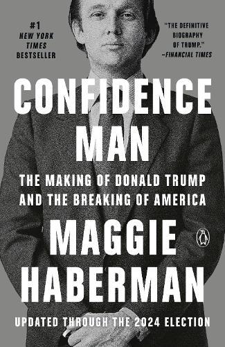 Confidence Man: The Making of Donald Trump and the Breaking of America  by Maggie Haberman at Abbey's Bookshop, 
