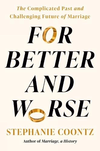 For Better and Worse: The Complicated Past and Challenging Future of Marriage  by Stephanie Coontz at Abbey's Bookshop, 