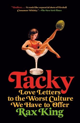Tacky: Love Letters to the Worst Culture We Have to Offer  by Rax King at Abbey's Bookshop, 