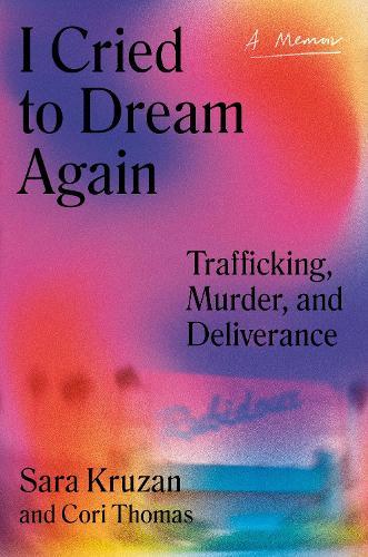 I Cried to Dream Again: Trafficking, Murder, and Deliverance -- A Memoir  by Sara Kruzan at Abbey's Bookshop, 