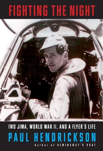 Fighting the Night: Iwo Jima, World War II, and a Flyer's Life  by Paul Hendrickson at Abbey's Bookshop, 