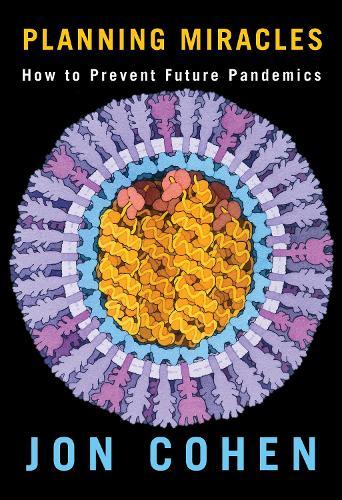 Planning Miracles: How to Prevent Future Pandemics  by Jon Cohen at Abbey's Bookshop, 