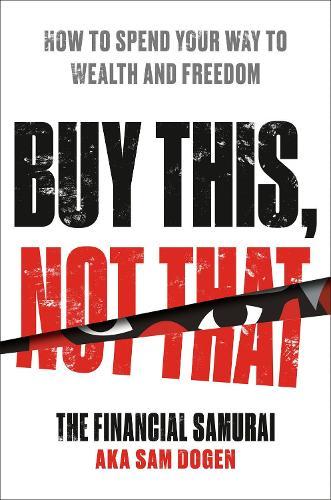 Buy This, Not That: How to Spend Your Way to Wealth and Freedom  by Sam Dogen at Abbey's Bookshop, 