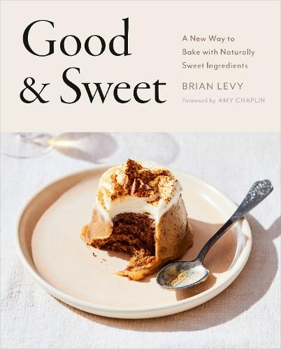 Good & Sweet: A New Way to Bake with Naturally Sweet Ingredients  by Brian Levy at Abbey's Bookshop, 
