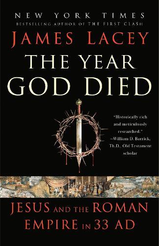 The Year God Died: Jesus and the Roman Empire in 33 AD  by James Lacey at Abbey's Bookshop, 