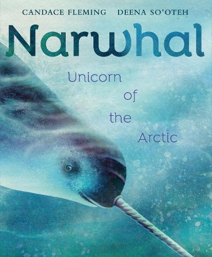 Narwhal: Unicorn of the Arctic  by Candace Fleming at Abbey's Bookshop, 